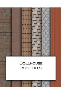 Coperta cărții 'Dollhouse Roof Tiles: Roofing textured wallpaper for decorating doll's houses and model buildings. Beautiful sets of'
