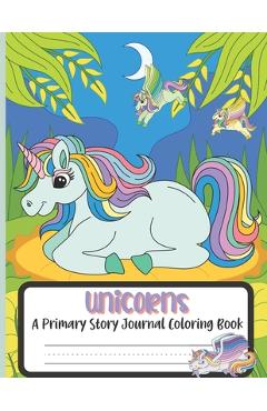 Coperta cărții 'Unicorns A Primary Story Journal Coloring Book: Composition Handwriting Notebook and Coloring Pages - Ellastina's Press'