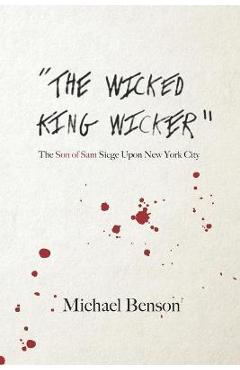 Coperta cărții 'The Wicked King Wicker: The Son of Sam Siege Upon New York City - Michael Benson'