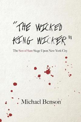 The Wicked King Wicker: The Son of Sam Siege Upon New York City - Michael Benson
