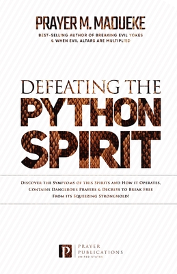 Defeating the Python Spirit: Discover the Symptoms of this Spirits and How it Operates, Contains Dangerous Prayers and Decrees to Break Free From i - Prayer M. Madueke