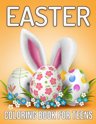 Easter Coloring Book For Teens: Beautiful Easter Eggs, Cute Bunny, Basket With Patterns Coloring Pages For Girls, Boys And Adults Stress Relief And Re - Mili Valena