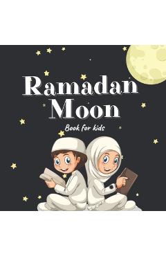 Coperta cărții 'Ramadan Moon Book for Kids: 2021 Ilustrations Muslim Islamic Holiday For Childrens - Golden Sml'