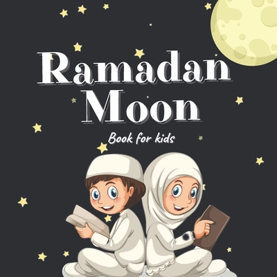 Ramadan Moon Book for Kids: 2021 Ilustrations Muslim Islamic Holiday For Childrens - Golden Sml