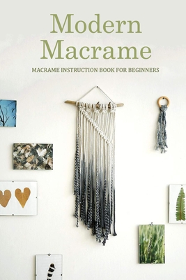Modern Macrame: Macrame Instruction Book for Beginners: Macramé at Home - Kristina Harris