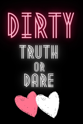 Dirty Truth or Dare: Hot Questions & Naughty Dares to Spice up Your Sex Life Game for Couples Sexy and Kinky Perfect Gift for Valentine's D - Jb Devoy