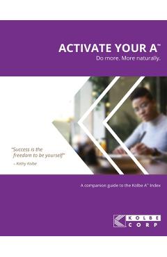 Coperta cărții 'Activate Your A(TM): A Companion Guide to the Kolbe A(TM) Index - Kolbe Corp'