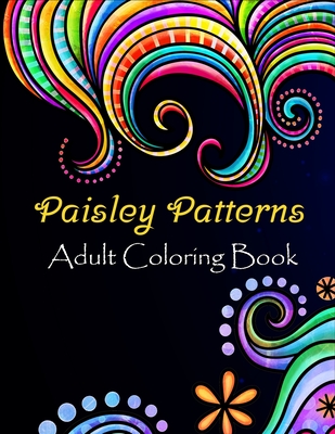Paisley patterns adult coloring book: Paisley patterns Coloring Book For Adults Relaxation & Stress Relieving Book Designs, 100 Amazing patterns Patte - Dasanix Gefinix