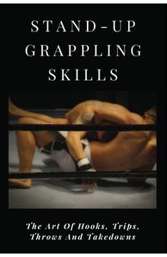 Poza produsului Stand-Up Grappling Skills: The Art Of Hooks, Trips, Throws And Takedowns: Pro Fighters - Manda Kuffel