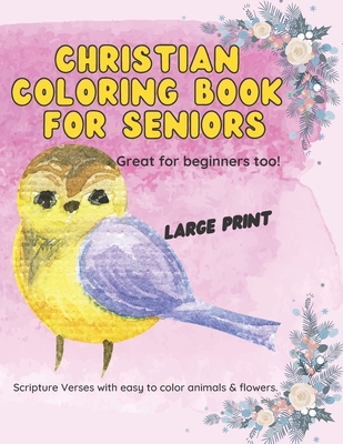 Christian Coloring Book for Seniors: Large Print Scripture Verses with easy to color animals and flowers. - Sarah J. Stuart