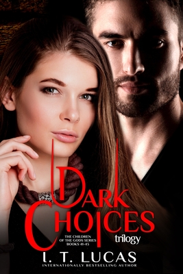 The Children of the Gods Series Books 41-43: Dark Choices Trilogy - I. T. Lucas
