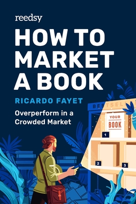 How to Market a Book: Overperform in a Crowded Market - Ricardo Fayet