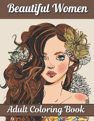 Beautiful Women Adult Coloring Book: Women Coloring Book for Adults Featuring a Beautiful Portrait Coloring Pages for Adults Relaxation - Big House Publishing