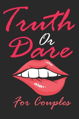 Truth Or Dare For Couples: Naughty For Couples Who Dare To Play Dirty, Sex Game Questions For Married Couples - Maed Oxos