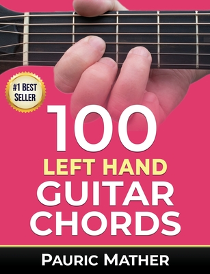 100 Left Hand Guitar Chords: For Beginners & Improvers - Pauric Mather