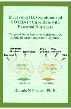 Poza produsului Increasing IQ, Cognition and COVID-19 Cure Rate with Essential Nutrients: Targeted Detox Improves Children's IQ, ADHD Behavior, and Adult Cognition - Dennis N. Crouse