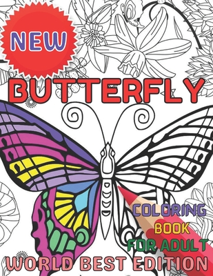 New Butterfly coloring book for adult worlds best edition: An Adults Coloring Book Stress Remissive;A Fun & Relaxing Coloring Book for Butterfly Lover - Emily Rita