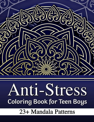 Anti-Stress Coloring Book for Teen Boys: 23+ Mandala Patterns with Positive Affirmations - Relaxation Color Therapy