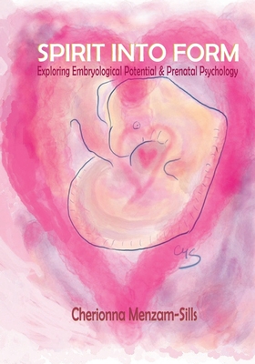 Spirit into Form: Exploring Embryological Potential and Prenatal Psychology - Olga Gouni