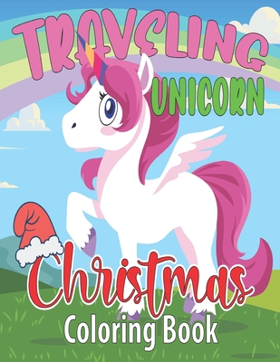 Traveling Unicorn Christmas Coloring Book: 8.5X11
