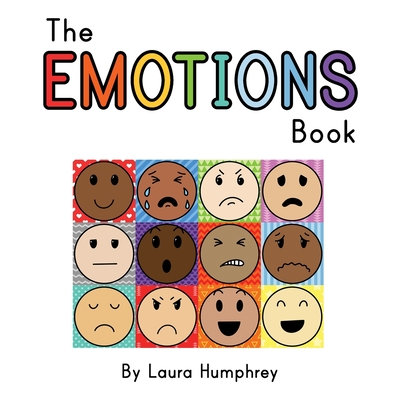 The EMOTIONS Book: A book about feelings for young children - Laura Humphrey