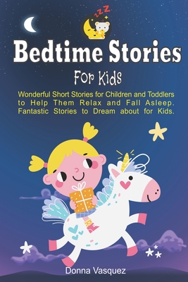 Bedtime Stories for Kids: Wonderful Moral Short Stories for Kids and Toddlers to Help Them Relax and Fall Asleep. Fantastic Stories to Dream abo - Donna Vasquez