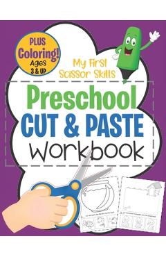 Coperta cărții 'My First Scissor Skills Preschool Cut & Paste Workbook PLUS Coloring Ages 3 & Up: Fun Beginner Activity Book For'