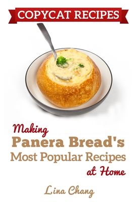 Copycat Recipes: Making Panera's Bread Most Popular Recipes at Home ***Black & White Edition*** - Lina Chang