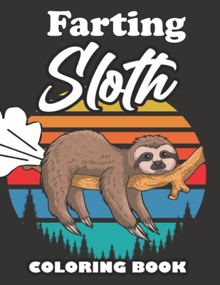Farting Sloth Coloring Book: Farting Animals Coloring Book for Adults, Gag Gift for Sloth Lovers, Book Full of Lazy Sloths, Adorable Sloths, Funny - Wrinkled Hippie