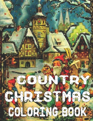 Country Christmas Coloring Book: An Adult Coloring Book Featuring Festive and Beautiful Country Christmas Scenes 50 Beautiful Coloring Pages - Millis Press Publishing