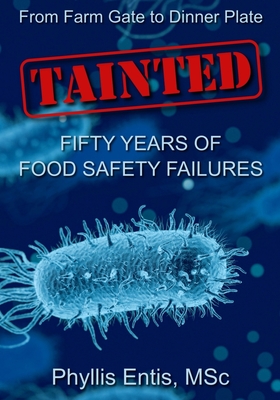 Tainted: From Farm Gate to Dinner Plate, Fifty Years of Food Safety Failures - Phyllis Entis