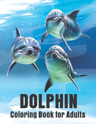 Dolphin Coloring Book for Adults: Dolphins Adult Coloring Book Of Featuring 50 Dolphin Designs - Crown Color Press