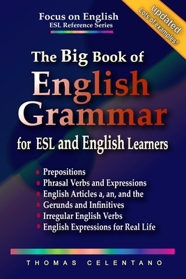 The Big Book of English Grammar for ESL and English Learners: Prepositions, Phrasal Verbs, English Articles (a, an and the), Gerunds and Infinitives, - Thomas Celentano