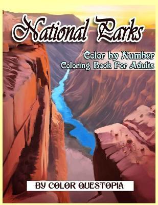 National Parks Color By Number Coloring Book For Adults: A Beautiful Travel Coloring Book Of Famous National Parks, Relaxing Nature And Incredible Lan - Color Questopia