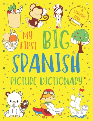 My First Big Spanish Picture Dictionary: Two in One: Dictionary and Coloring Book - Color and Learn the Words - Spanish Book for Kids with Translation - Chatty Parrot