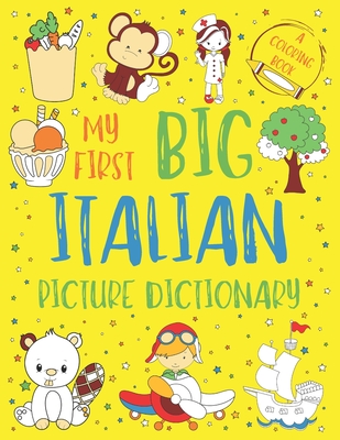 My First Big Italian Picture Dictionary: Two in One: Dictionary and Coloring Book - Color and Learn the Words - Italian Book for Kids with Translation - Chatty Parrot