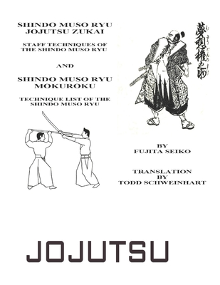 Shindo Muso Ryu Jojutsu Zukai: Shindo Muso Ryu Mokuroku Technique List of the Shindo Muso Ryu - Seiko Fujita