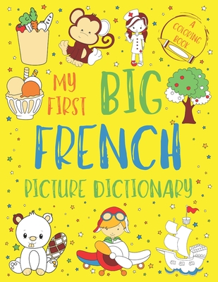 My First Big French Picture Dictionary: Two in One: Dictionary and Coloring Book - Color and Learn the Words - French Book for Kids with Translation a - Chatty Parrot