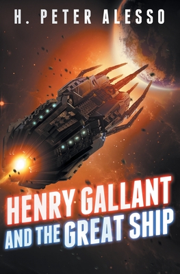 Henry Gallant and the Great Ship: (The Henry Gallant Saga Book 7) - H. Peter Alesso