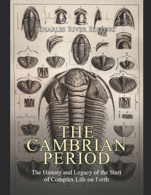 The Cambrian Period: The History and Legacy of the Start of Complex Life on Earth - Charles River