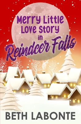 Merry Little Love Story in Reindeer Falls - Beth Labonte