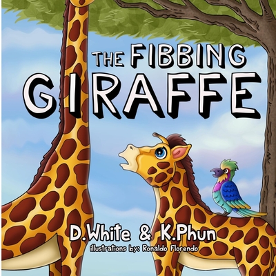 The Fibbing Giraffe: (A hilarious book that teaches pre-school kids about honesty) - Kevin Phun