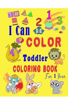 Coperta cărții 'I Can Color Toddler Coloring Book for 1 year: Baby First Coloring Book/47 pages, 8.5 in x 11 in - Heba Studio'