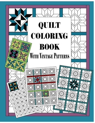 Quilt Coloring Book with Vintage Patterns: Quilters Coloring Pages and Quilting Design Book for Adults Patchwork Quilt Designs Gift - Martha And Rose Notebooks And Journals