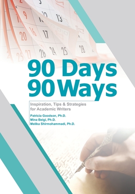 90 Days, 90 Ways: Inspiration, Tips & Strategies for Academic Writers - Mina Beigi
