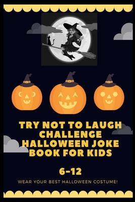 try not to laugh challenge halloween joke book for kids 6-12: joke book for buys and girls, kids halloween jokes ever, halloween jokes book for kids 6 - Halloween Joke For Kids