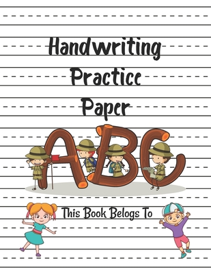 Handwriting Practice Paper ABC This Book Belongs To: Preschool Practice Handwriting Fun Workbook to Handwriting Practice or Writing for Kids Ages 3-5, - Marcia Publications