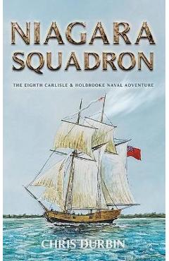 Poza produsului Niagara Squadron: The Eighth Carlisle & Holbrooke Naval Adventure - Chris Durbin