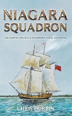 Niagara Squadron: The Eighth Carlisle & Holbrooke Naval Adventure - Chris Durbin