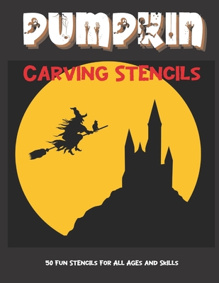 Pumpkin Carving Stencils: 50 Fun Stencils For All Ages and Skills (Halloween Crafts) - Sophia Publishing